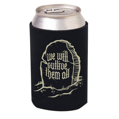 black koozie with tombstone and We will outlive them all